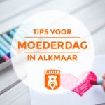 10× Moederdag tips in Alkmaar (+4 bonustips)
